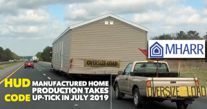 HUDCodeManufacturedHomeProductionUptickJuly2019ManufacturedHousingAssociationRegulatoryReformMHARR