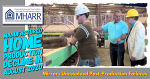 ManufacturedHomeProductionDeclineAugust2020MirrorsUnresolvedPostProductionFailuresManufacturedHousingAssocRegulatoryReformlogoMHARRlogo