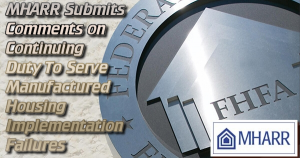 ManufacturedHousingAssocRegulatoryReformLogoMHARRLogoSubmitsCommentsDutyToServeManufacturedHousingFHFALogoImplementationFailuresMHARRLogo