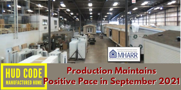 HUDCodeManufacturedHomeProductionMaintainsPositivePaceInSeptember2021-ManufacturedHousingAssociationRegulatoryReformMHARR