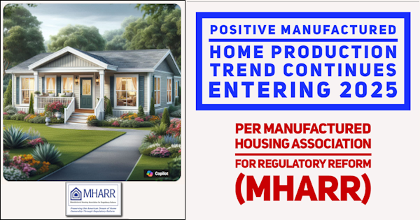 PositiveManufacturedHomeProductionTrendContinuesEntering2025perManufacturedHousingAssociationForRegulatoryReformMHARR-MarkWeiss