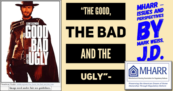 TheGoodTheBadAndTheUglyMHARR–IssuesAndPerspectivesByMarkWeissJ.D.PresCEO-ManufacturedHousingAssocForRegulatoryReform-MHARR