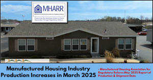ManufacturedHousingIndustryProductionIncreasesInMarch2025ManufacturedHousingAssociationForRegulatoryReformMay2025ReportOfProductionShipmentData