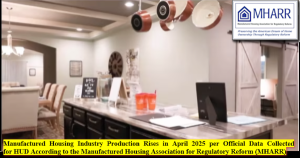 ManufacturedHousingIndustryProductionRisesInApril2025PerOfficialDataCollectedForHUD_AccordingToTheManufacturedHousingAssociationForRegulatoryReformMHARRlogo
