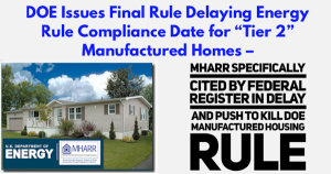 DOE_IssuesFinalRuleDelayingEnergyRuleComplianceDateForTier2ManufacturedHomesMHARRspecificallyCitedByFederalRegisterInDelayAndPushToKill_DOE_ManufacturedHousingRule