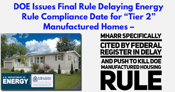 DOE_IssuesFinalRuleDelayingEnergyRuleComplianceDateForTier2ManufacturedHomesMHARRspecificallyCitedByFederalRegisterInDelayAndPushToKill_DOE_ManufacturedHousingRule
