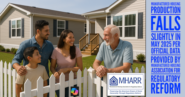 ManufacturedHousingProductionFallsSlightlyInMay2025PerOfficialDataProvidedByManufacturedHousingAssociationForRegulatoryReformMHARR