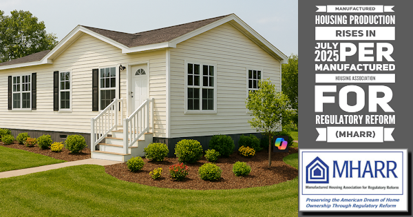 Manufactured Housing Production Rises in July 2025 per Manufactured Housing Association for Regulatory Reform (MHARR) Copilot9.4.2025 a Copilot