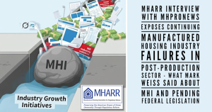 MHARRinterviewWithMHProNewsExposesContinuingManufacturedHousingIndustry FailuresInPost-ProductionSectorWhatMarkWeissSaidAboutMHIandPendingFederalLegislation
