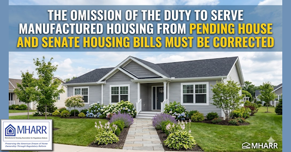 TheOmissionOfTheDutyToServeManufacturedHousingFromPendingHouseAndSenateHousingBillsMustBeCorrectedManufacturedHousingAssocRegulatoryReformMHARR