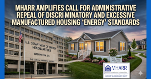 MHARRamplifiesCallForAdministrativeRepealOfDiscriminatoryAndExcessiveManufacturedHousingEnergyStandardsManufacturedHousingAssocForRegulatoryReform
